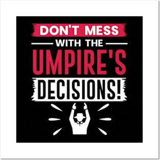 Don't Mess With The Umpires Decisions Posters and Art